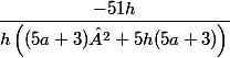 \dfrac{-51h}{h\left((5a+3)²+5h(5a+3)\right)}